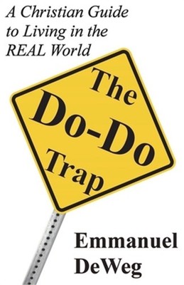 The Do-Do Trap: A Christian Guide to Living in the REAL World (Paperback or Soft