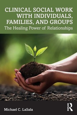 Clinical Social Work with Individuals, Families, and Groups | Michael C. Lasala