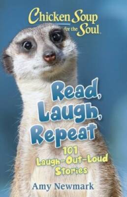 Chicken Soup for the Soul: Read, Laugh, Repeat: 101 Laugh-Out-Loud  - GOOD