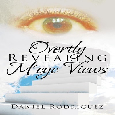 Overtly Revealing M'eye Views Daniel Rodriguez Paperback Author S