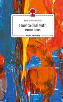 How To Deal With Emotions. Life Is A Story - Story.One Jana Isabella SöLler