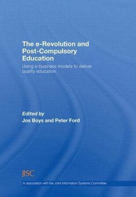 e-Revolution and Post-Compulsory Education : Using e-business Models to Deliv...