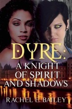 Dyre: A Knight of Spirit and Shadows by Bailey, Rachel E. [Paperback]