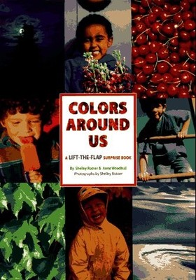 COLORS AROUND US: A LIFT-THE-FLAP SURPRISE BOOK By Shelley Rotner & Anne VG