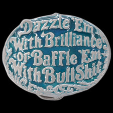 Dazzle 'Em With Brilliance or Baffle 'Em With Bullshit Funny Joke Belt Buckle