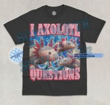 I Axolotl Questions T-Shirt Funny Meme Cute Salamander Bootleg Graphic Shirt