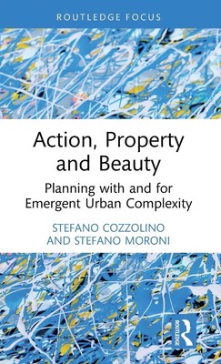 Action, Property and Beauty | Planning with and for Emergent Urban Complexity