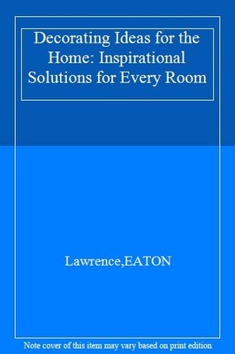 Decorating Ideas for the Home: Inspirational Solutions for Every Room,Lawrence,
