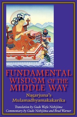 Fundamental Wisdom of the Middle Way: Nagarjuna's Mulamadhyamakakarika by Brad W