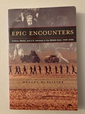Epic Encounters: Culture, Media & US Interests in the Middle East 1945-2000