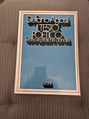 Il Testo Poetico Teoria Pratiche D'Analisi Stefano Agosti 1ed 1972 Rizzoli 