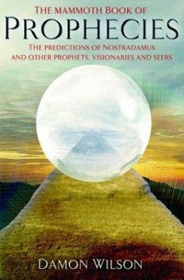 The Mammoth Book of Prophecies: The Predictions of Nostradamus and Other Prophe