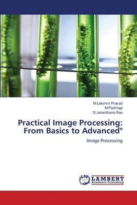 Practical Image Processing: From Basics to Advanced'' by M. Lakshmi Prasad Paperb