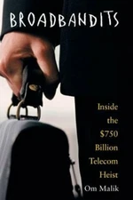 Broadbandits: Inside the $750 Billion Telecom Heist by Om P Malik: New