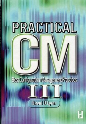 Practical Cm III : Best Configuration Management Practices for the 21st, Pape...