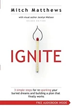 Ignite : 3 Simple Steps for Re-Sparking Your Buried Dreams and Bu