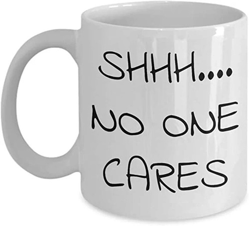 SHHH NO ONE CARES FUNNY MUG RUDE HUMOUR JOKE PRESENT NOVELTY GIFT IDEA MUG - Foto 3 di 6