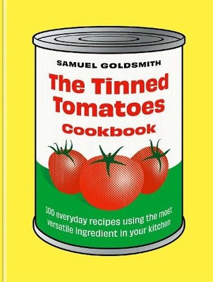 The Tinned Tomatoes Cookbook by Samuel Goldsmith - 9781761500077
