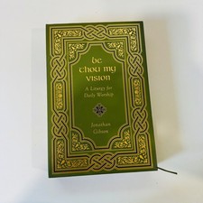 Be Thou My Vision: A Liturgy for Daily Worship Book Gift Edition Gibson Jonathan