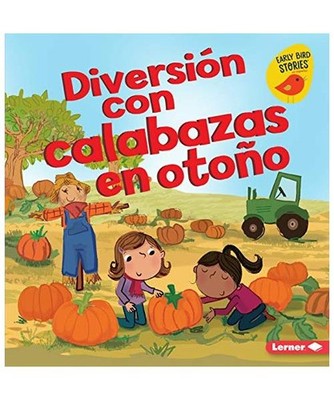 Diversión Con Calabazas en Otoño = Fall Pumpkin Fun, Martha E. H. Rustad