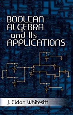 Boolean Algebra and Its Applications by J Eldon Whitesitt [Paperback]
