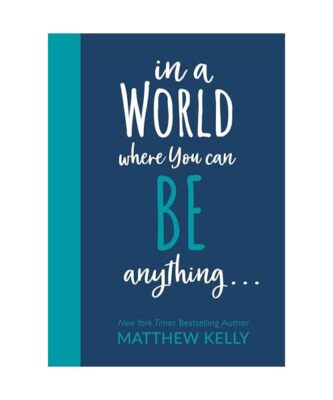 In a World Where You Can Be Anyting..., Matthew Kelly