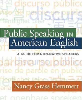 PUBLIC SPEAKING IN AMERICAN ENGLISH: A GUIDE FOR By Grass Nancy Hemmert