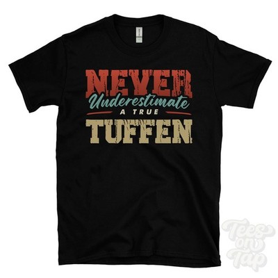 NEVER UNDERSCHIMATE A TRUE TUFFEN T-SHIRT - Wear Your Name Proudly