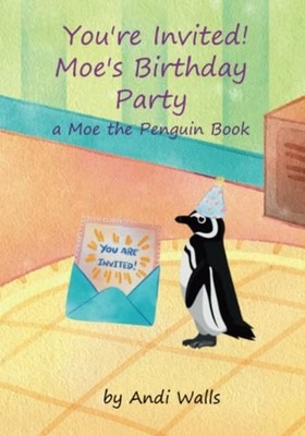 You're Invited! Moe's Birthday Party A Moe the Penguin  -  NEW Andi Walls 2023-0