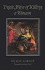 Tragic Ways of Killing a Woman by Nicole Loraux (Paperback, 1992)