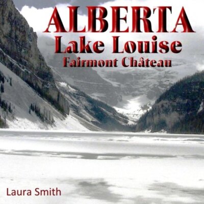 ALBERTA Lake Louise Fairmont ChAteau, Smith 9781533047977 Fast Free Shipping-,