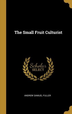 Fuller - Small Fruit Culturist - New hardback or cased book - 49 - X555z