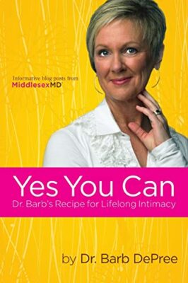 Yes You Can: Dr. Barb's Recipe for Lifelong Intimacy Barb DePree New Book