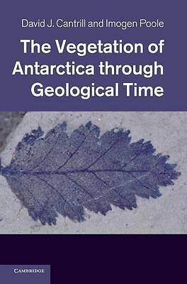 The Vegetation of Antarctica through Geological Time Cantrill Poole Hardback