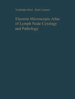 Electron Microscopic Atlas of Lymph Node Cytology and Pathology, Paperback by...