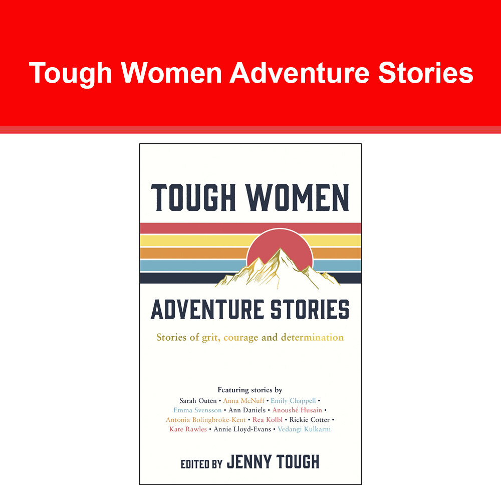 Tough Women Adventure Stories: Stories of Grit, Courage and Determination