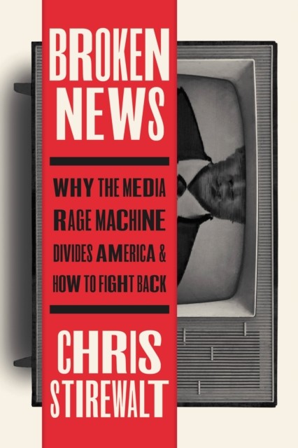 Broken News : Why the Media Rage Machine Divides America and How to Fight ... - Image 5