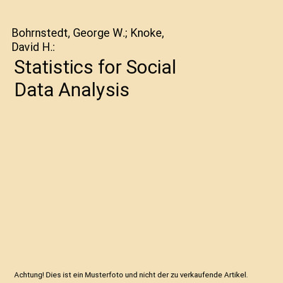 Statistics for Social Data Analysis, Bohrnstedt, George W.; Knoke, David H.