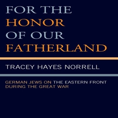 For the Honor of Our Fatherland German Jews on the Eastern Front