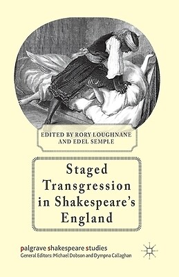 Staged Transgression in Shakespeare's England Semple, E.