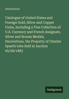 Catalogue Of United States And Foreign Gold, Silver And Copper Coins, Including