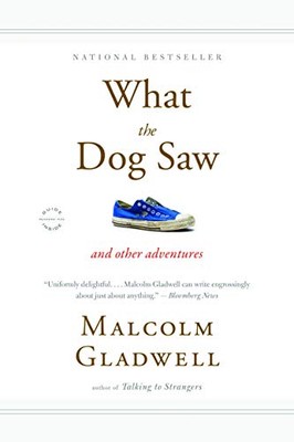 What the Dog Saw: And Other Adventures By Malcolm Gladwell. 9780