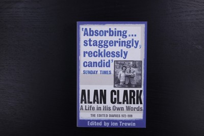 227885 Alan Clark A LIFE IN HIS OWN WORDS Phoenix The Edited Diaries 1972-1999