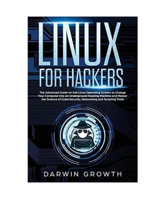 Linux for Hackers: The Advanced Guide on Kali Linux Operating System to Change Y