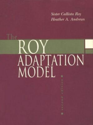 The Roy Adaptation Model by Heather A. Andrews and Sister Callista Roy (2019,...