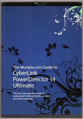 The Muvipix.com Guide to CyberLink PowerDirector 14 Ultimate: The fun, easy, pow