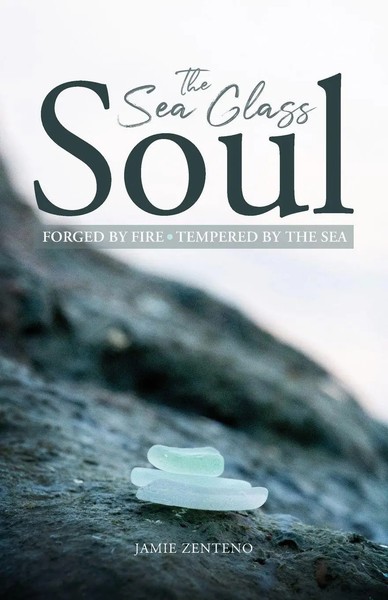 The Sea Glass Soul Forged By Fire, Tempered By The Sea Jamie Zenteno Taschenbuch-image