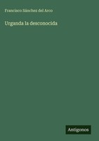 Francisco SáNchez Del Arco | Urganda La Desconocida | Buch | Spanisch (2025)