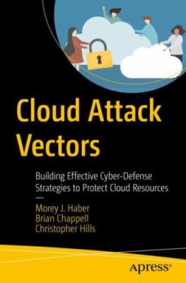 Cloud Attack Vectors: Building Effective Cyber-Defense Strategies to Protect Cl