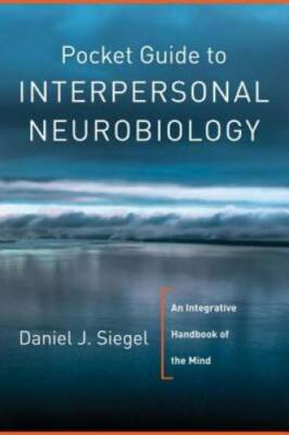 Pocket Guide to Interpersonal Neurobiology: An Integrative Handbook of th - GOOD